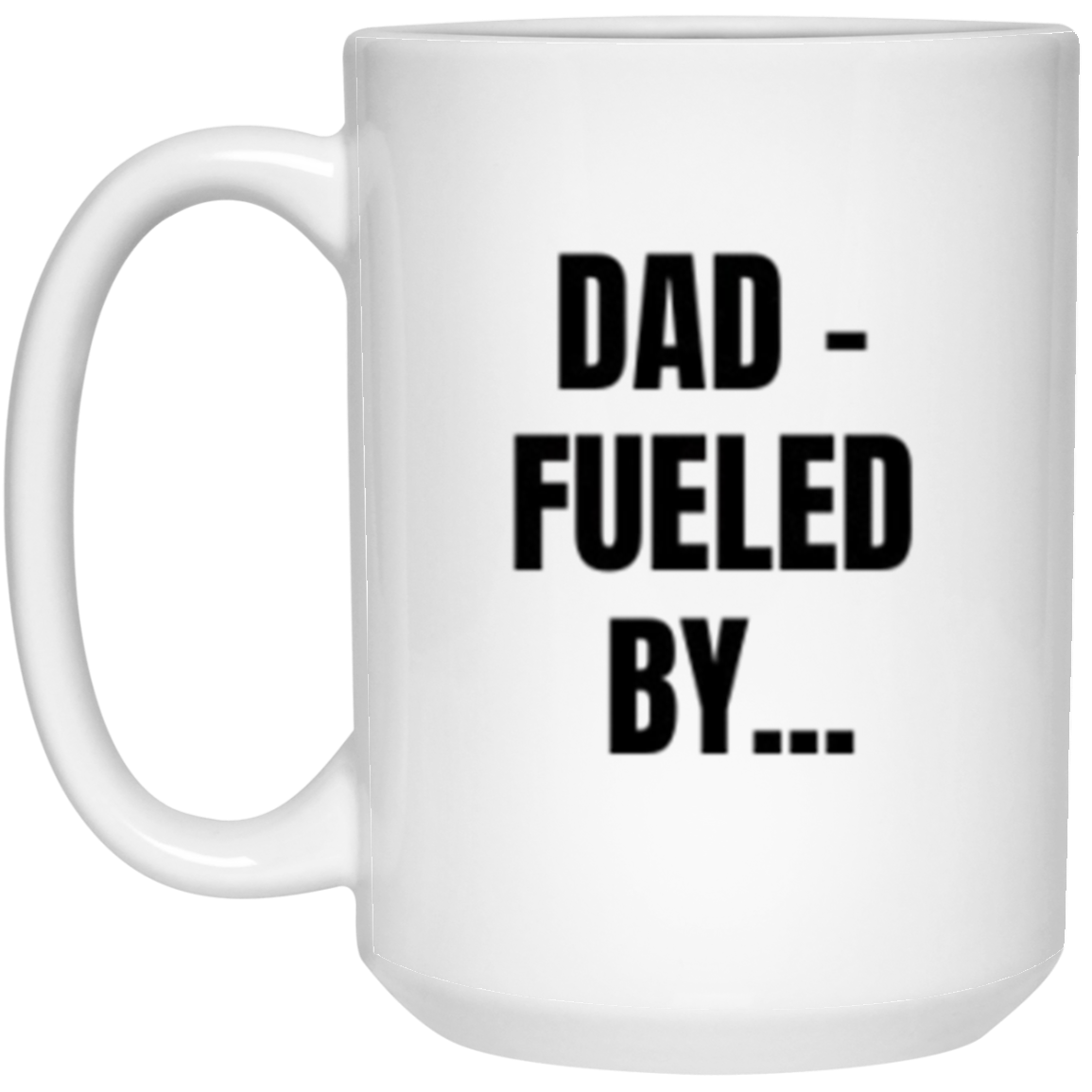 Dad - Fueled By ... Mug - Funny Father's Day Gift (Double Sided)