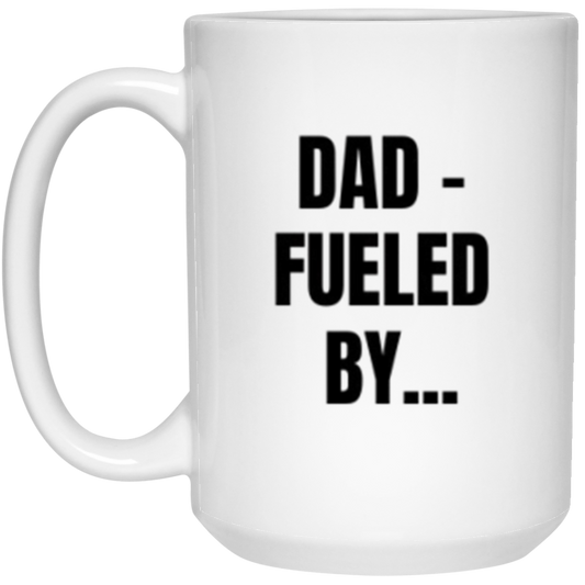 Dad - Fueled By ... Mug - Funny Father's Day Gift (Double Sided)